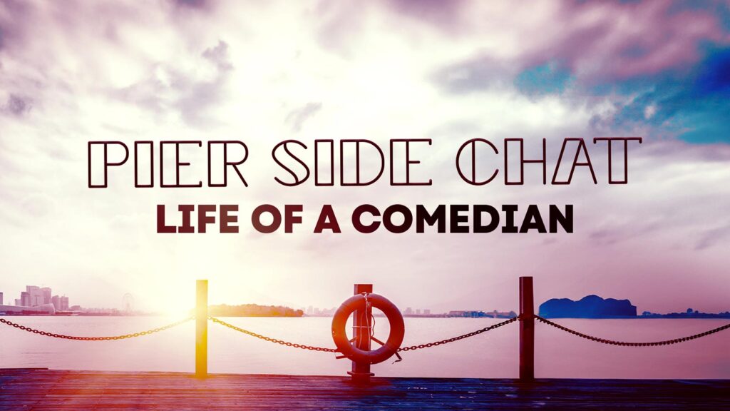 Pier Side Chat - Life of a Comedian